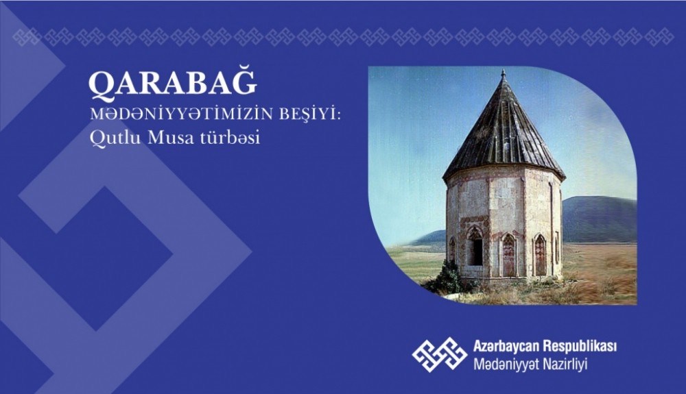 “Qarabağ – mədəniyyətimizin beşiyi”: Qutlu Musa türbəsi